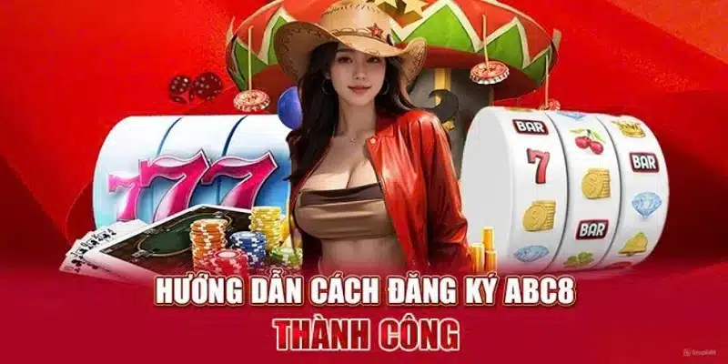 Các bước đăng ký ABC8 thành công ngay lần đầu