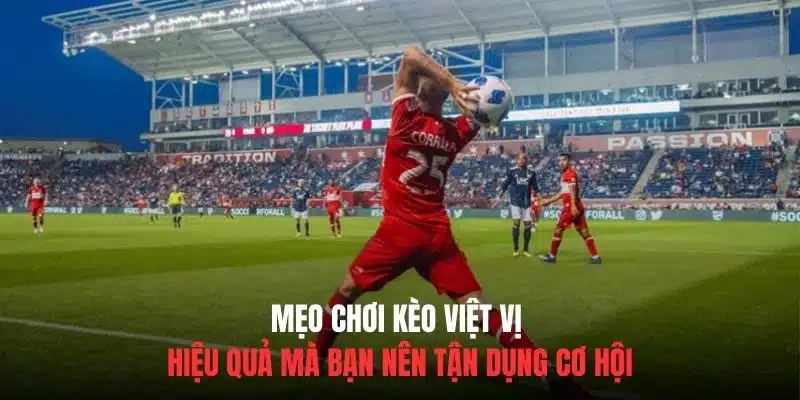 Mẹo chơi kèo việt vị hiệu quả mà bạn nên tận dụng cơ hội